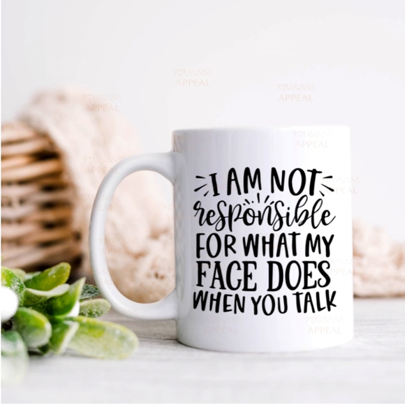 "I Am Not Responsible For What My Face Does When You Talk" Handmade 12 oz Mug - Picture 1 of 1